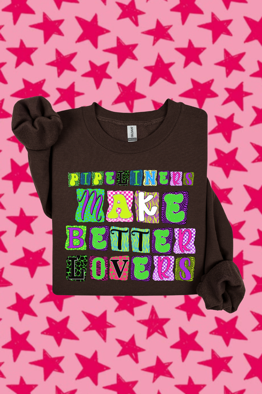 Pipeliners Make Better Lovers Sweatshirt